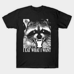 I EAT WHAT I WANT - Raccoon Lifestyle T-Shirt